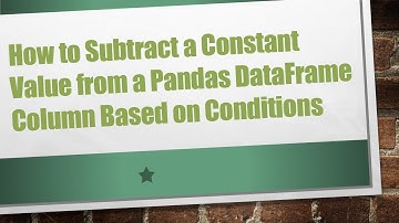 How to Subtract a Constant Value from a Pandas DataFrame Column Based on Conditions
