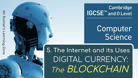IGCSE Computer Science 2023-25 ​​- The Internet and its Uses (4): BLOCKCHAIN