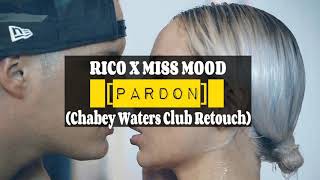 RICO x MISS MOOD - PARDON (Chabey Waters Club Retouch)