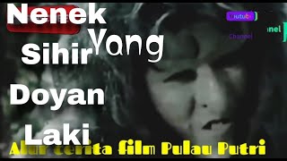 FILM.Kisah Nenek Sihir yang doyan Laki laki - PULAU PUTRI (1977) Alur Cerita Film