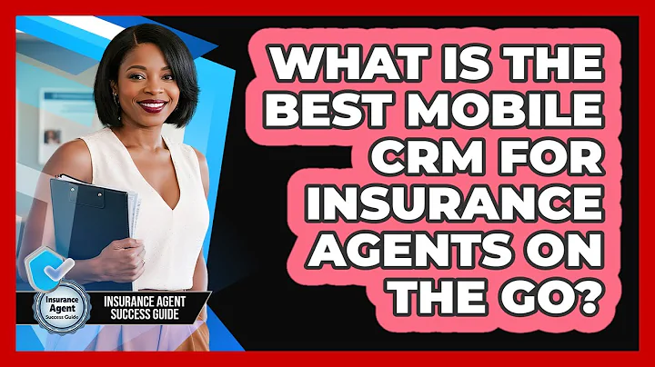 What Is The Best Mobile CRM For Insurance Agents On The Go? - Insurance Agent Success Guide