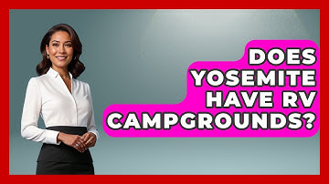 Does Yosemite Have RV Campgrounds? - United States Revealed