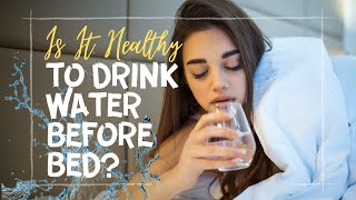 The Truth About Drinking Water Before Bed: Is It Good or Bad for You? The Truth About Drinking Water Before Bed: Is It Good or Bad for You?