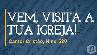 Cantor Cristão, Hino 580 "Vem, Visita a tua Igreja!"