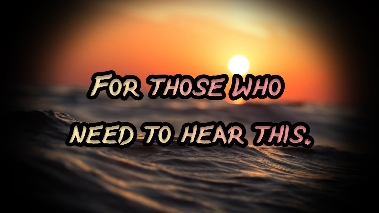 For Those Who Need To Hear This YouTube