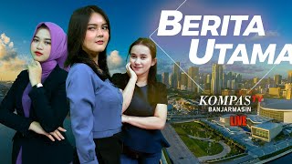 LIVE Main News, Saturday, May 18, 2024 | Kompas TV Banjarmasin