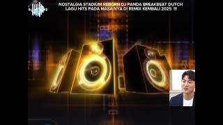Download Lagu  DJ PANDA NOSTALGIA STADIUM REBORN BREAKBEAT DUTCH LAGU HITS PADA MASA NYA DI REMIX KEMBALI 2025  !! MP3