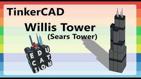 3D modeling Willis (Sears) Tower in TinkerCAD. 3D Printing