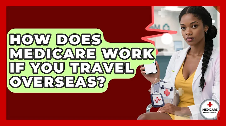 How Does Medicare Work If You Travel Overseas? - Medicare Made Simple Guide