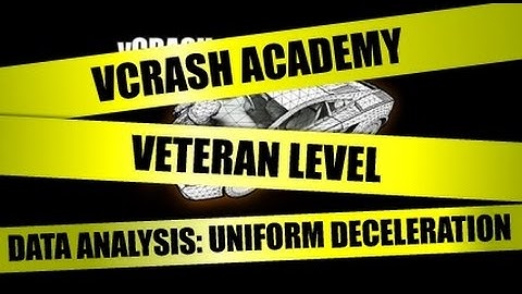 vCRASH Academy | Veteran Level Course | Data Analysis: Uniform Deceleration