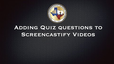 Adding Quiz Questions to Screencastify Videos