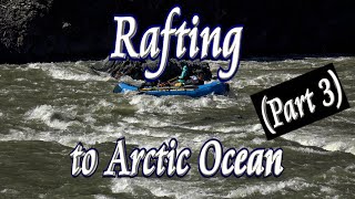 🚣 Rafting to the Arctic Ocean (Part 3 of 3) 🥶 by tletter 374 views 1 year ago 20 minutes