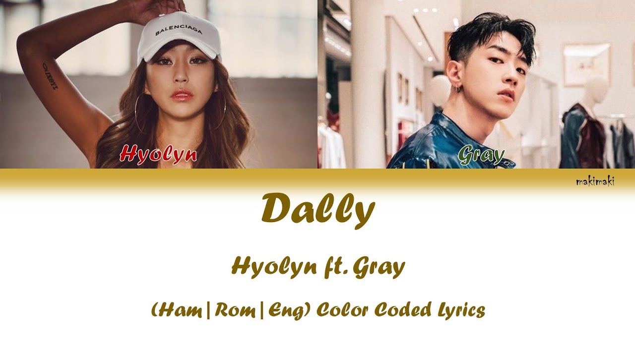 Hyolyn  Dally Feat Gray   Color Coded Lyrics Video Han Rom Eng by makimaki