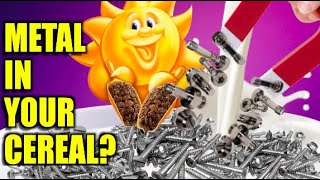 IS THERE METAL IN YOUR CEREAL??