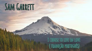 I choose to live in love - Sam Garrett ( tradução em português) com belas imagens