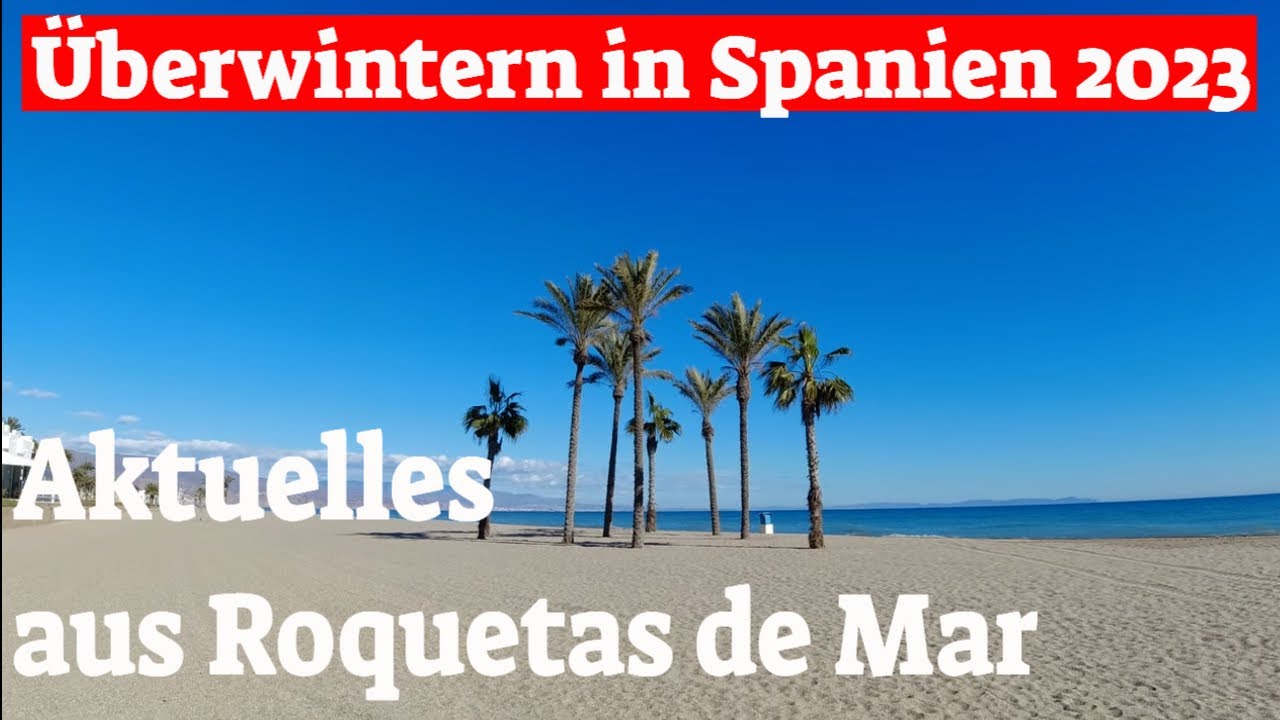 Aktuelles aus Roquetas de Mar💖 Überwintern in Spanien 2023 mit dem Wohnmobil😍 YouTube