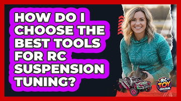 How Do I Choose The Best Tools For RC Suspension Tuning? - RC Toy Central