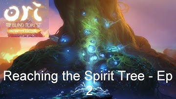 Reaching the Spirit Tree - Ori and the Blind Forest Definitive Edition [Ep 2]