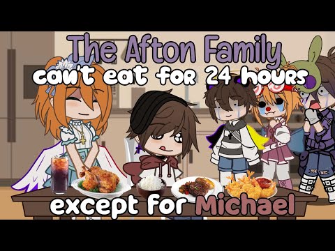 `• The Afton Family can't eat for 24 hours, except for Michael || FNAF •`