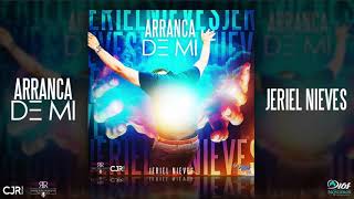 Video thumbnail of "Jeriel Nieves | Arranca De Mi [Official Audio]"