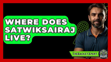 Where Does Satwiksairaj Live? - The Racket Xpert