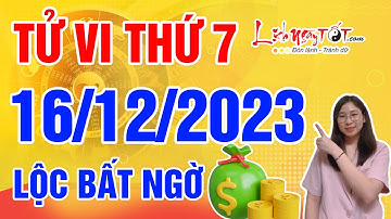 Tử Vi Hàng Ngày 16/12/2023 Thứ 7 Chúc Mừng Con Giáp Đón Lộc Bất Ngờ Túi Tiền Đầy Ăm Ắp