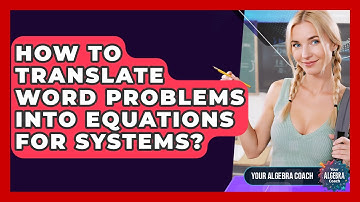 How To Translate Word Problems Into Equations For Systems? - Your Algebra Coach