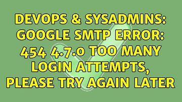 DevOps & SysAdmins: Google SMTP Error: 454 4.7.0 Too many login attempts, please try again later