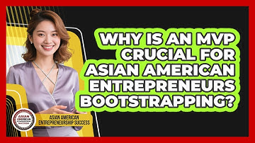 Why Is An MVP Crucial For Asian American Entrepreneurs Bootstrapping?