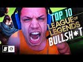 The Top 10 Bullsh*t in League of Legends