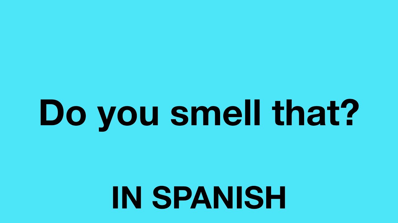 how-to-say-do-you-smell-that-in-spanish-youtube