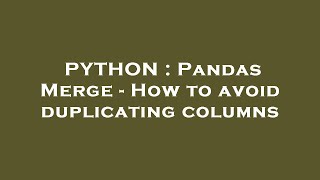 PYTHON : Pandas Merge - How to avoid duplicating columns