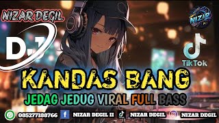 KANDAS BANG || JEDAG JEDUG VIRAL FULL BASS TERBARU 🎧 REMIX 2025