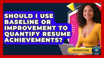 Should I Use Baseline Or Improvement To Quantify Resume Achievements? - Internship Hero