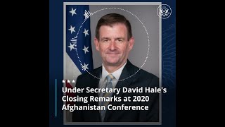 Under Secretary David Hale's Closing Remarks at 2020 Afghanistan Conference