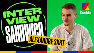 Interview Sandwich l AlexandreSKRT : 
