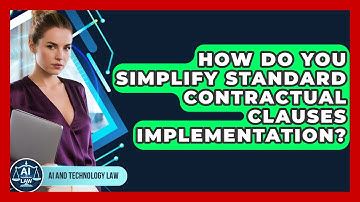 How Do You Simplify Standard Contractual Clauses Implementation? - AI and Technology Law