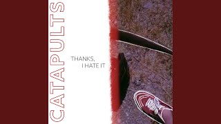 Video thumbnail of "Catapults - Thanks, I Hate It"