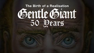 The Birth of a Realisation: Gentle Giant celebrates 50 Years