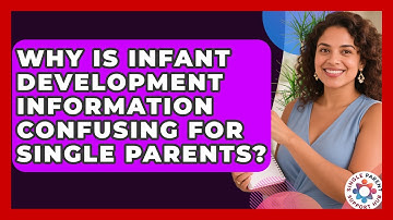 Why Is Infant Development Information Confusing For Single Parents? - Single Parent Support Hub