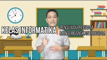 Materi Pengujian Program - Mengembangkan Program | kelas informatika Belajar Dari Rumah