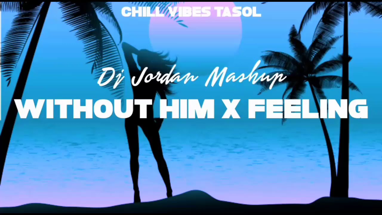 Without him x Feeling - Dj Jordan Remix(Moombah Chill 2021)