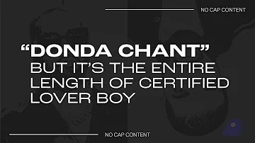 Donda Chant But It's The Entire Length of Certified Lover Boy