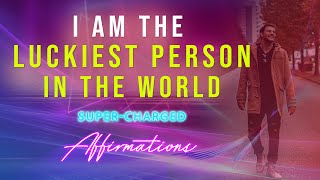 I AM The Luckiest Person In The World - Super-Charged Affirmations