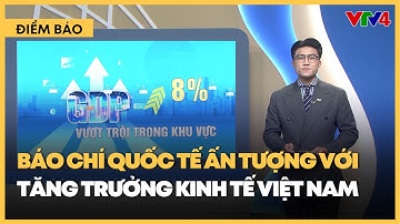 Báo chí quốc tế nói gì về bức tranh GDP Việt Nam tuần qua | VTV4