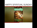 Happy Spiritual Sunday