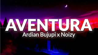 Ardian Bujupi x Noizy – AVENTURA