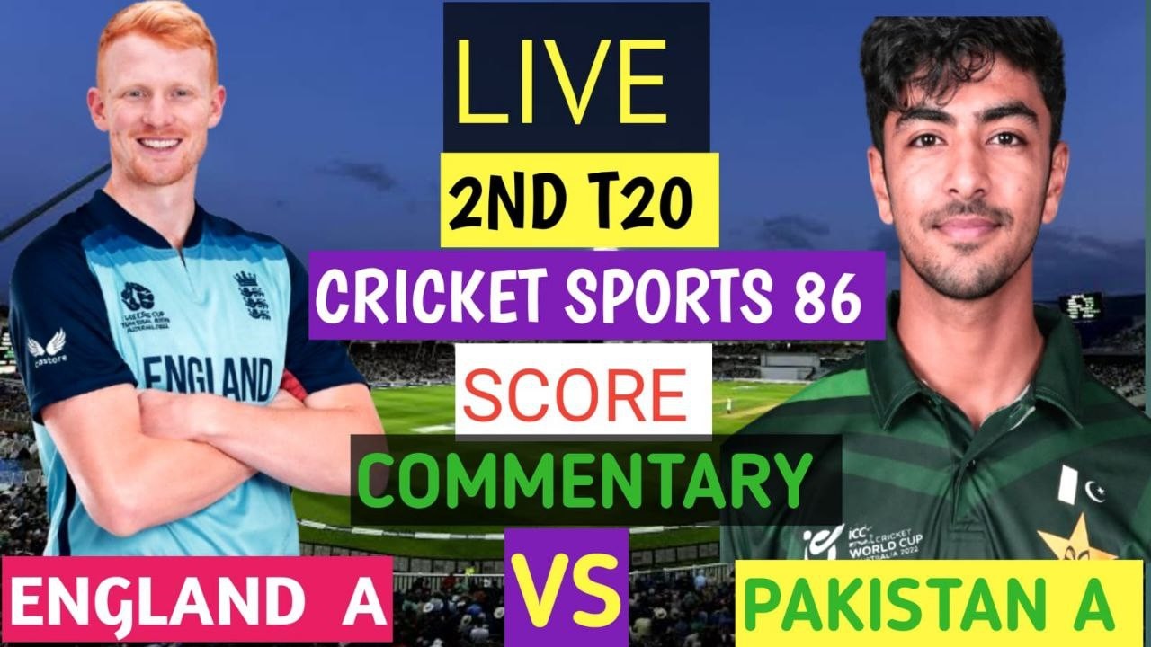 England A vs Pakistan A Live | 2nd T20 Match | ENG A vs PAK A | Live Cricket Score & commentary