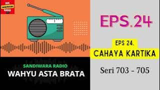 WAHYU ASTA BRATA Seri 703 - 705 Episode 24. Cahaya Kartika [Sandiwara Radio]