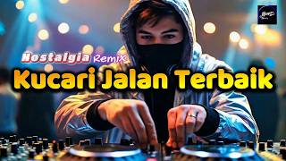 Download lagu Kucari Jalan Terbaik - Remix Nostalgia_Tembang Kenangan_Slow Remix_Lagu Nostalgia